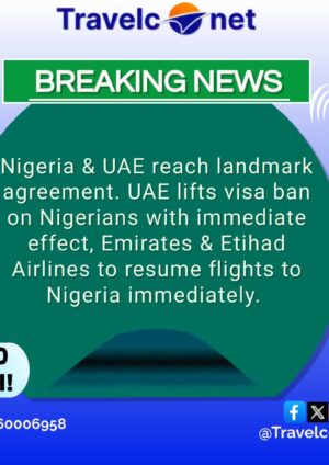 UAE AND NIGERIA REACH LANDMARK AGREEMENT. UAE LIFT VISA BAN ON NIGERIAN TRAVELERS.